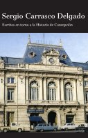Escritos en torno a la Historia de Concepción - Sergio Carrasco